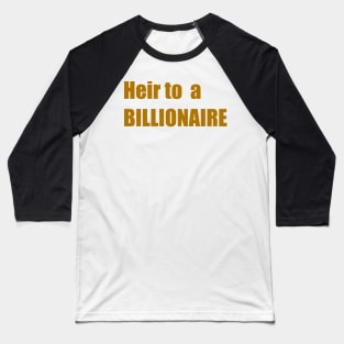 Heir to a Billionaire (wealth and money) Baseball T-Shirt